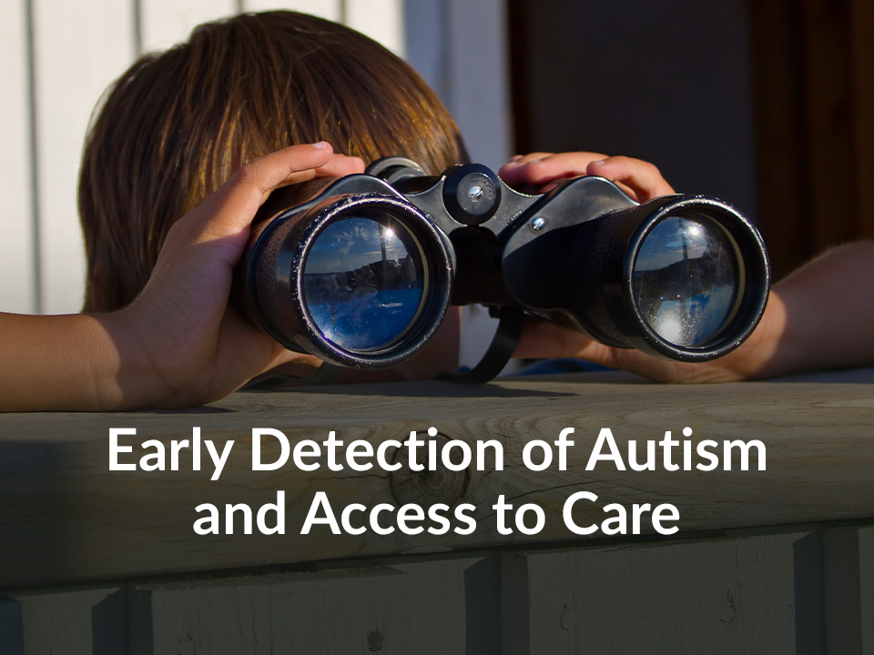 Early Detection of Autism and Access to Care