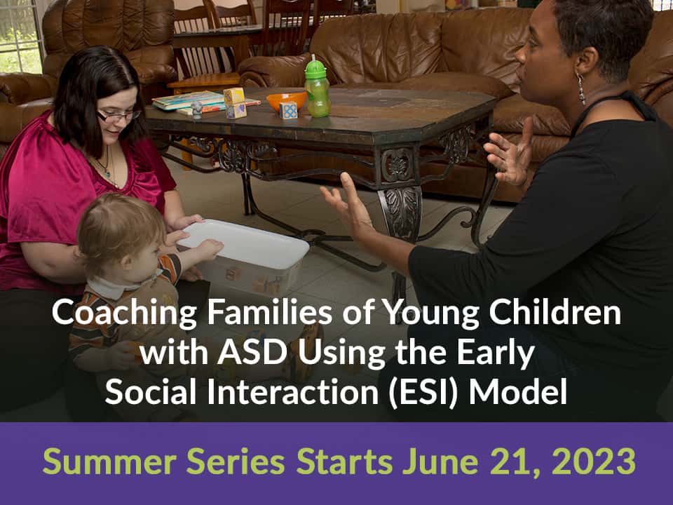 Coaching Families of Young Children with ASD Using the Early Social Interaction (ESI) Model