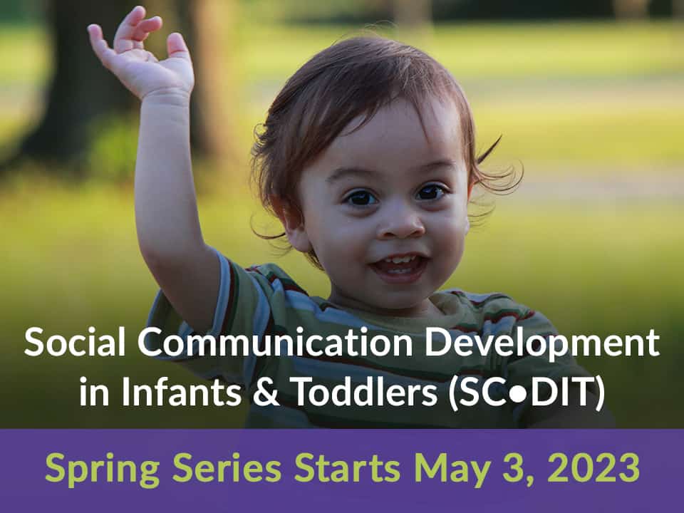 Social Communication Development in Infants & Toddlers (SC•DIT)