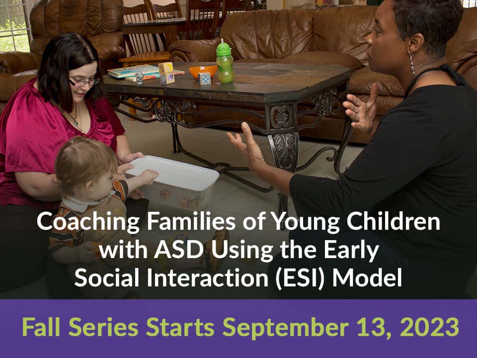 Coaching Families of Young Children with ASD Using the Early Social Interaction (ESI) Model